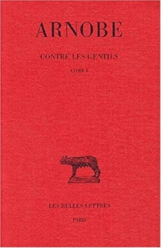 Arnobe, Contre Les Gentils: Livre I: Tome I: Livre I (Collection Des Universites De France Serie Latine, Band 255) von Les Belles Lettres